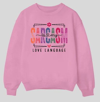 Sarcasm Is My Love Language Crew Neck