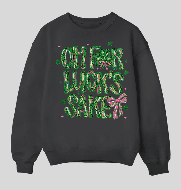 Oh For Luck’s Sake Crew Neck Sweatshirt – St. Patrick’s Day Graphic Crewneck