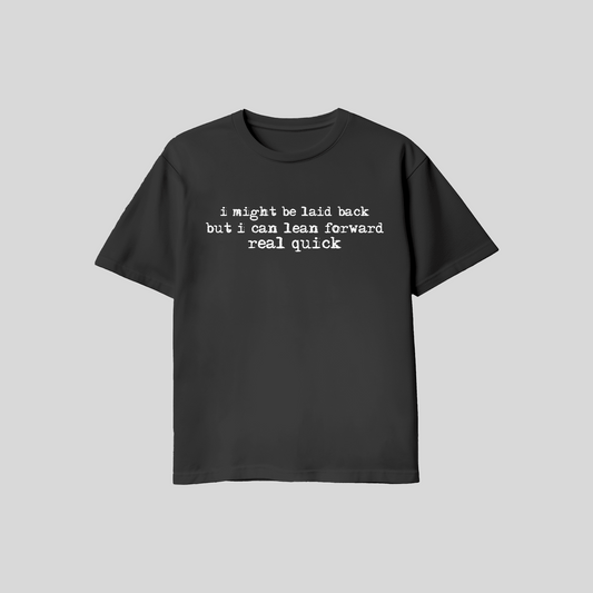 Funny Laid Back T Shirt – I Might Be Laid Back But I Can Lean Forward Real Quick