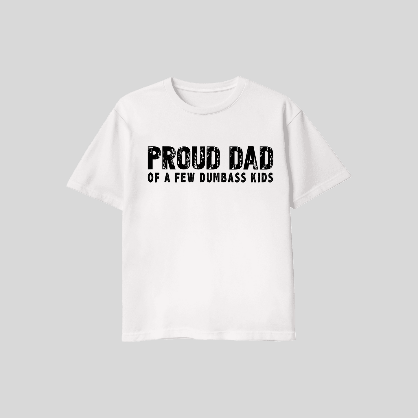 Proud Dad Of A Few Dumba$$ Kids T-Shirt