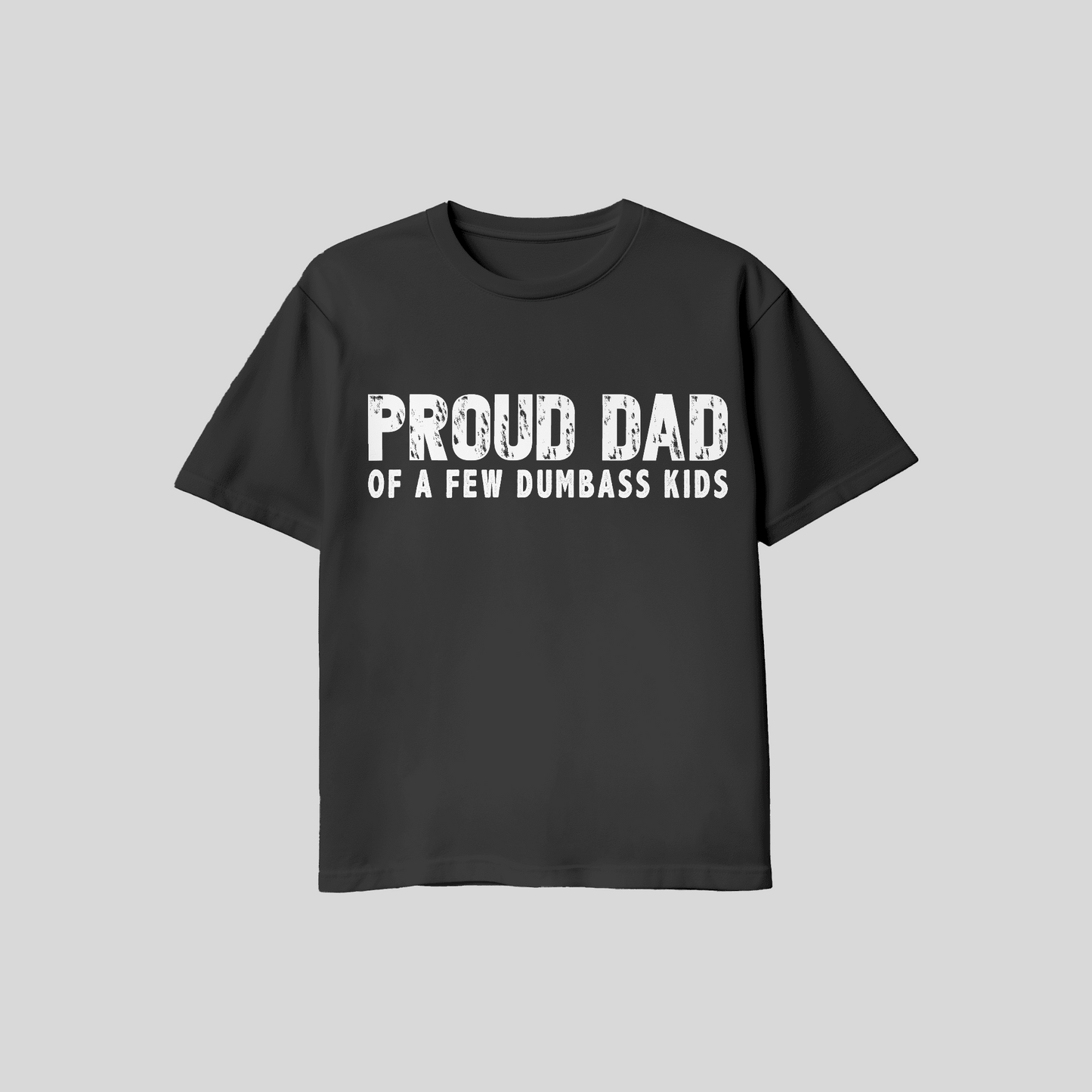 Proud Dad Of A Few Dumba$$ Kids T-Shirt